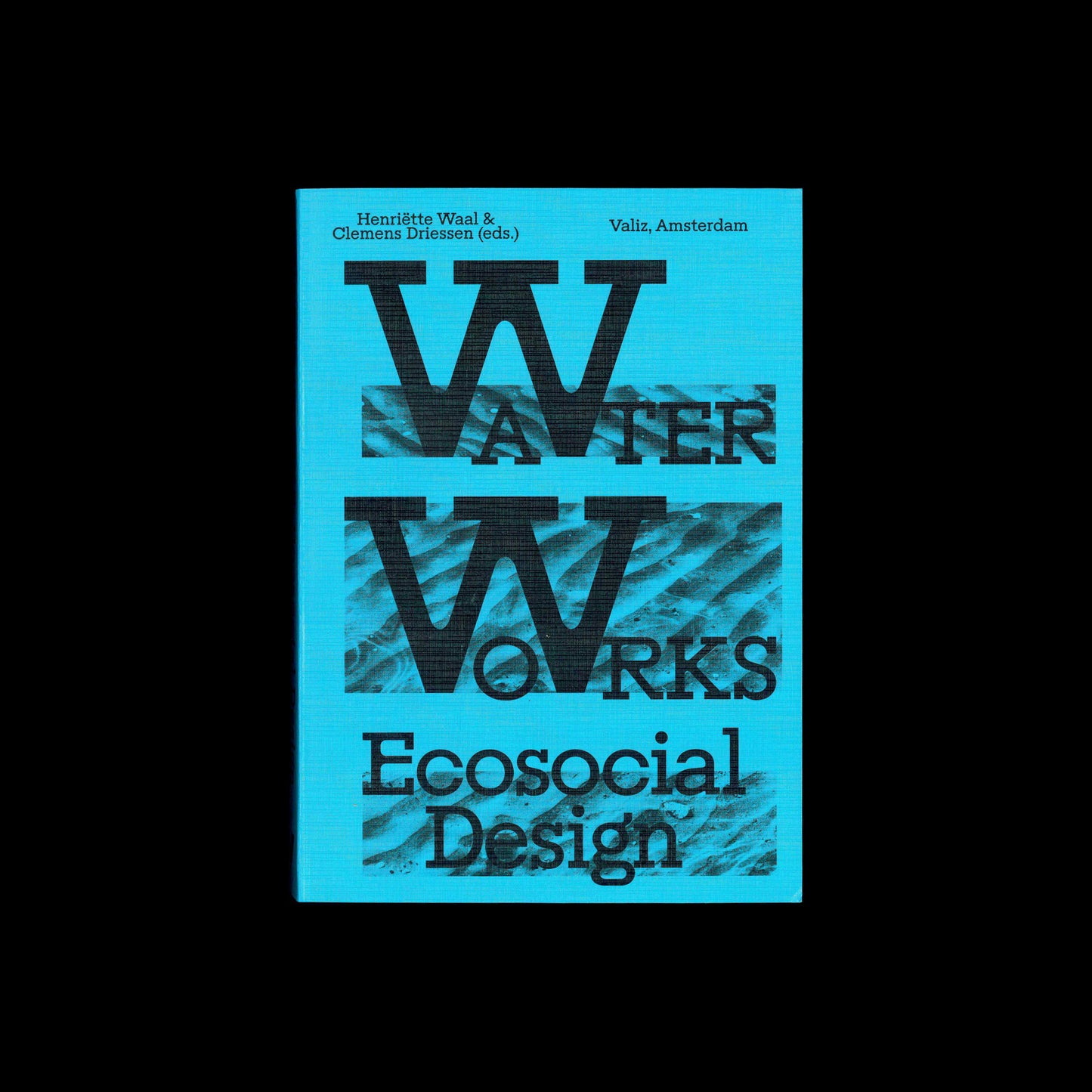 Henriëtte Waal, Clemens Driessen (ed.) - Water Works Ecosocial Design
