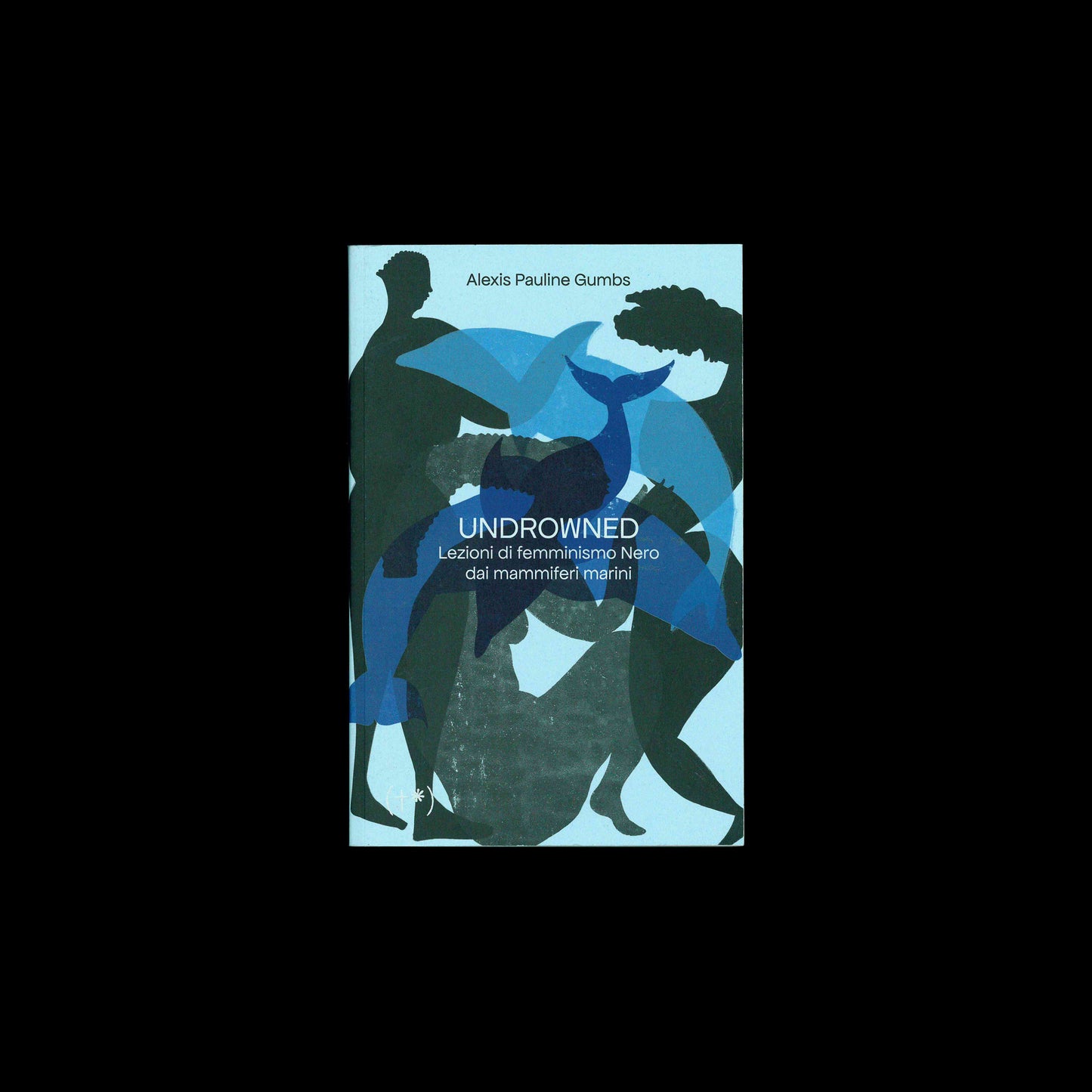 Alexis Pauline Gumbs - Undrowned. Lezioni di femminismo nero dai mammiferi marini