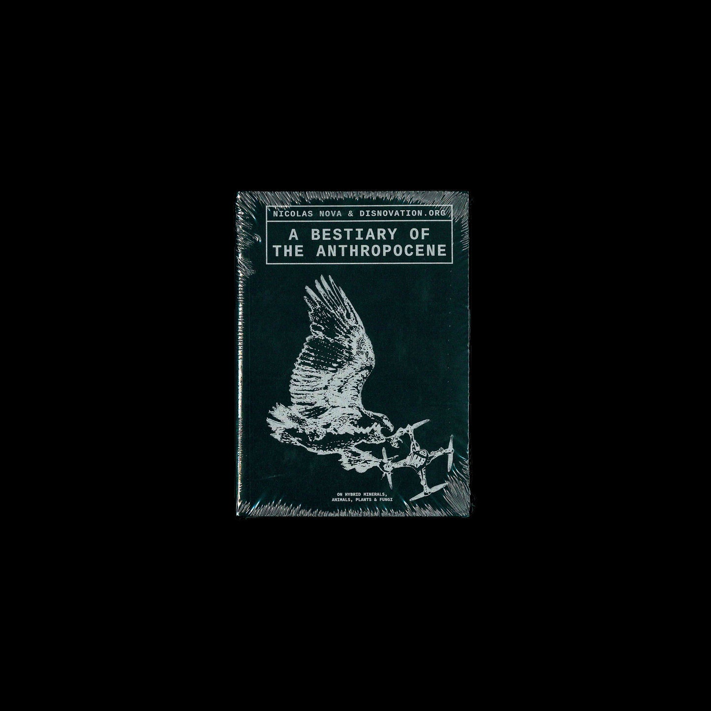 Maria Roszkowska, Nicolas Nova, Nicolas Maigret - A Bestiary of the Anthropocene Hybrid plants, animals, minerals, fungi, and other specimens