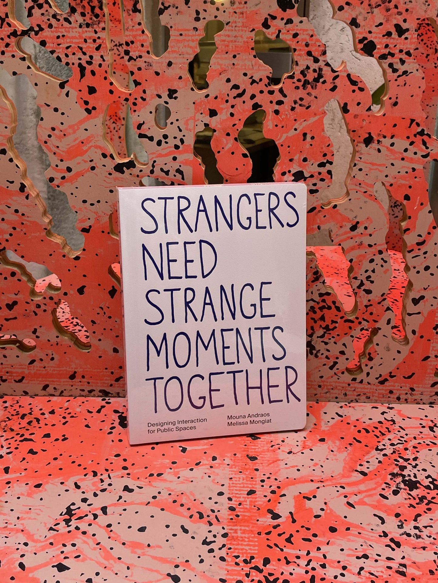 Strangers need strange moments together Designing interaction for public spaces Daily tous les jours - Mouna Andraos and Melissa Mongiat
