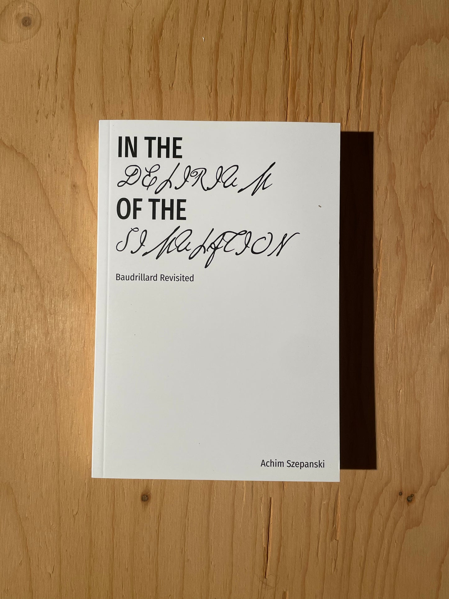 In the Delirium of the Simulation: Baudrillard Revisited - Achim Szepanski