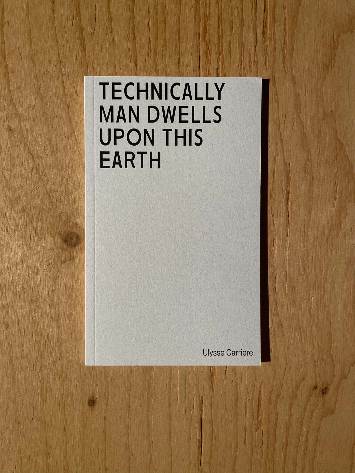 Technically Man Dwells upon this Earth - Ulysse Carrière