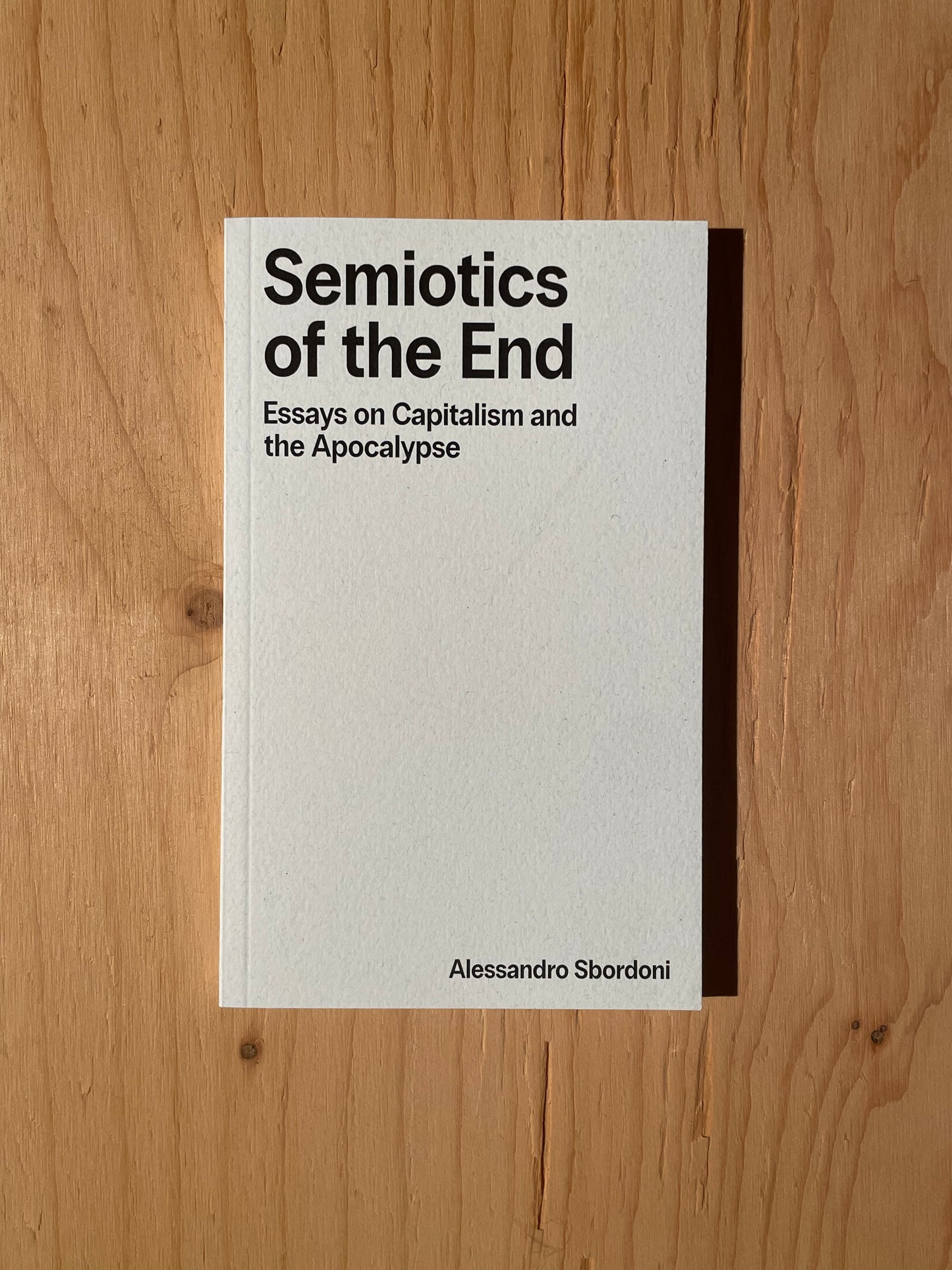 Semiotics of the End: Essays on Capitalism and the Apocalypse - Alessandro Sbordoni