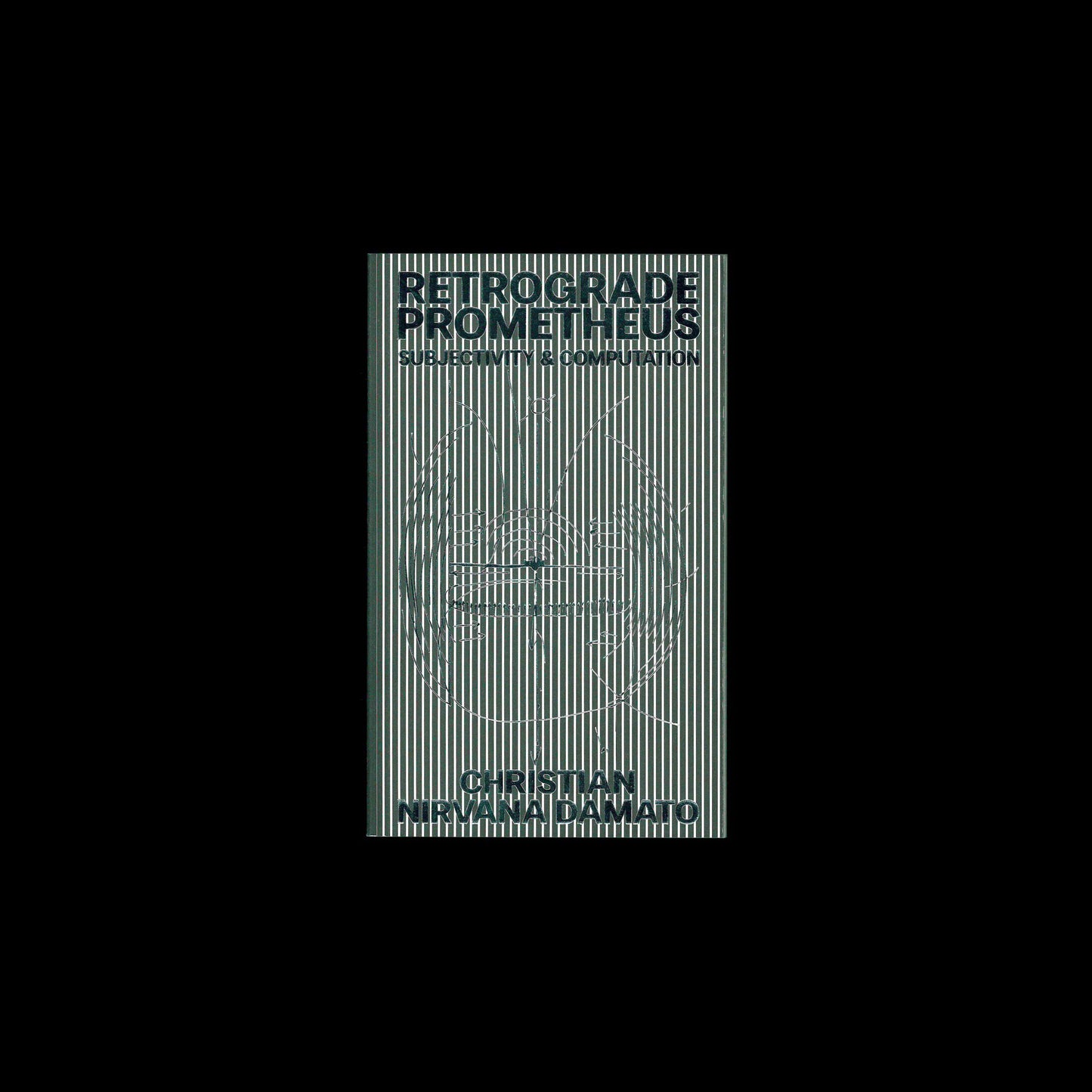 Christian Nirvana Damato - Retrograde Prometheus: Subjectivity & Computation