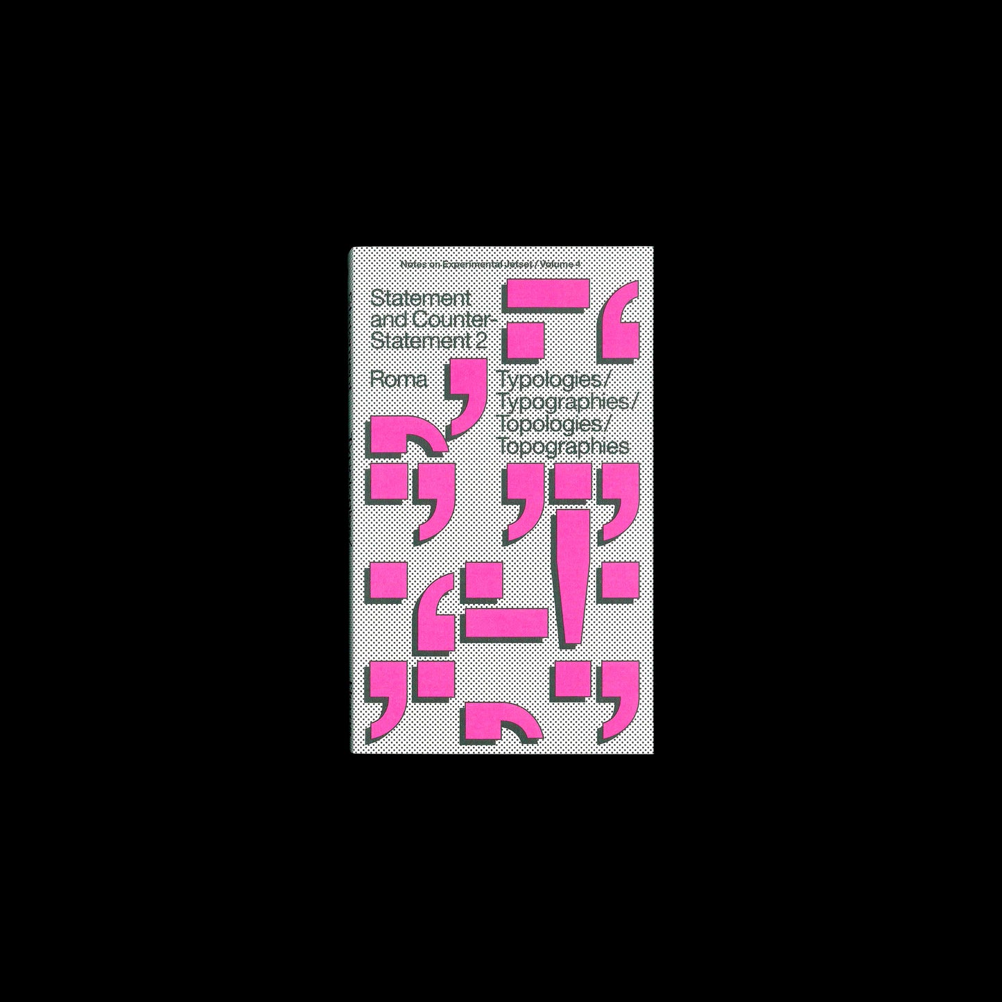 Statement and Counter-Statement 2: Typologies/Typographies/Topologies/Topographies (Notes on Experimental Jetset / Vol. 4)