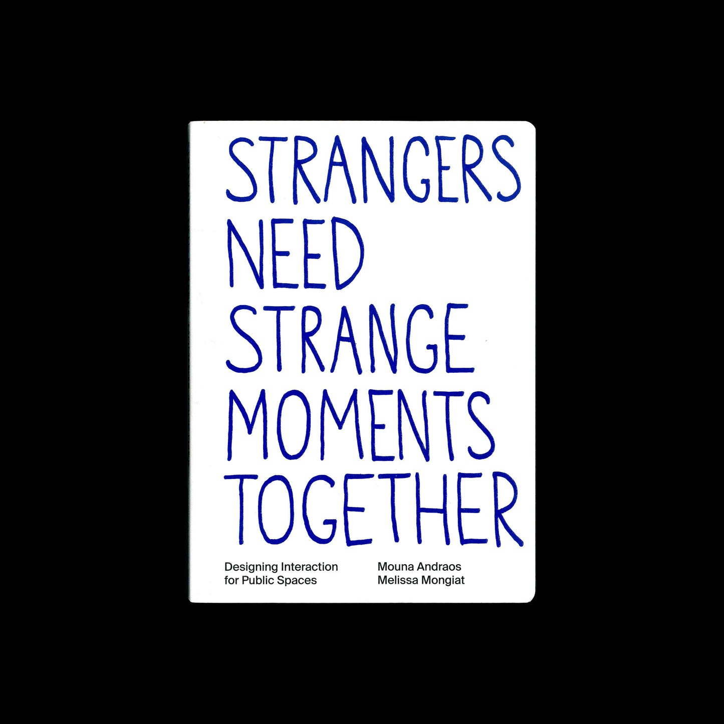 Strangers need strange moments together Designing interaction for public spaces Daily tous les jours - Mouna Andraos and Melissa Mongiat