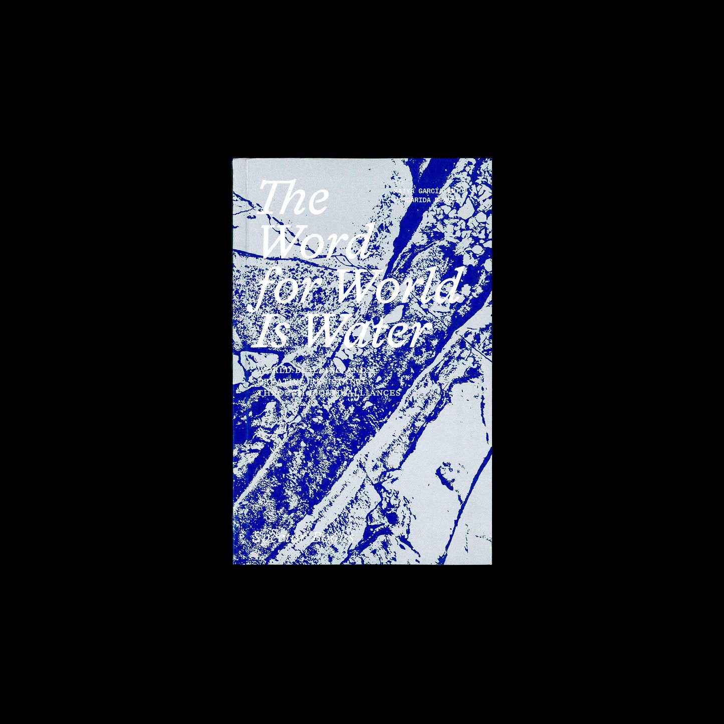 Katya Garcia-Anton/Margarida Mendes - The Word for World Is Water