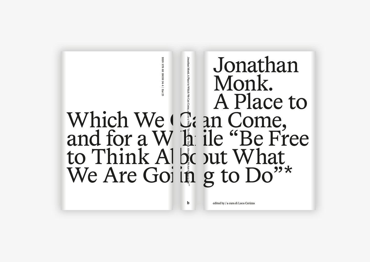 Luca Cerizza (ed.) - Jonathan Monk. A Place to Which We Can Come, and for a While “Be Free to Think About What We Are Going to Do”