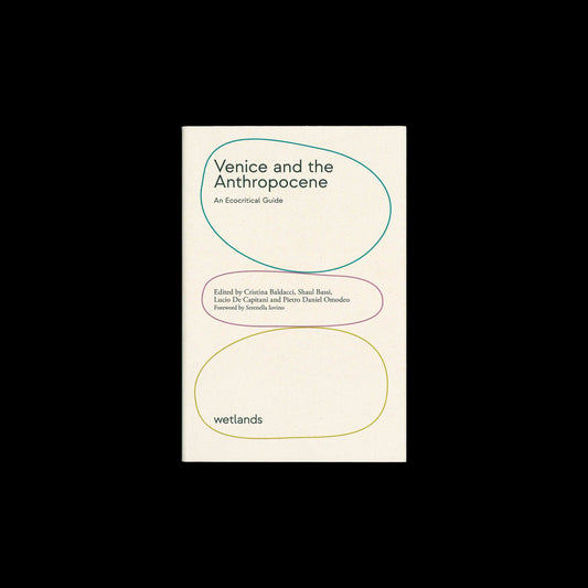 Cristina Baldacci, Shaul Bassi, Lucio De Capitani, Pietro Daniel Omodeo (eds.) - Venice and the Anthropocene