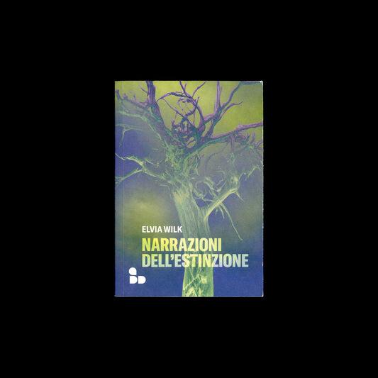 Elvia Wilk - Narrazioni dell'estinzione