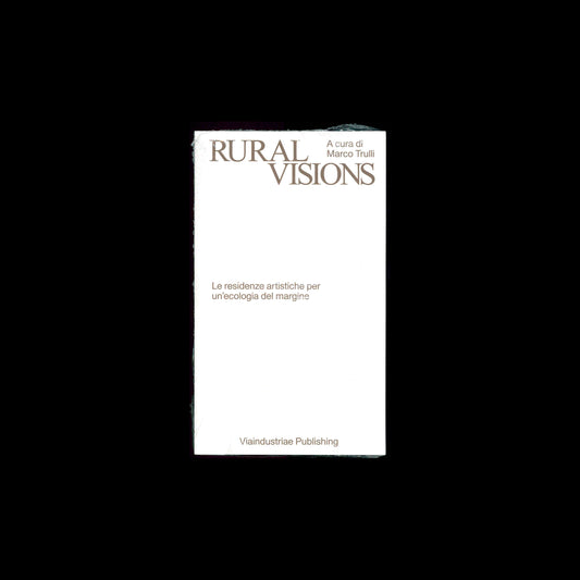 Marco Trulli (ed.) - Rural Visions. Le residenze artistiche per un'ecologia del margine