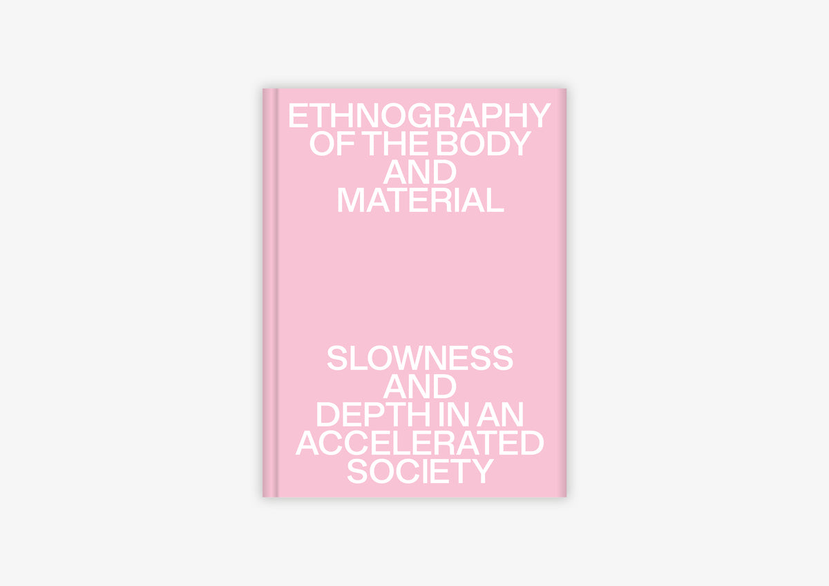 Ethnography of the Body and Material – Slowness and Depth in an Accelerated Society