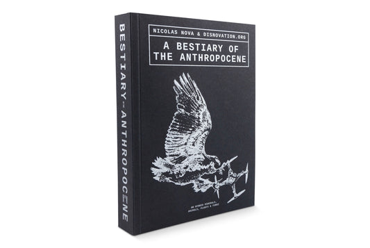 Maria Roszkowska, Nicolas Nova, Nicolas Maigret - A Bestiary of the Anthropocene Hybrid plants, animals, minerals, fungi, and other specimens