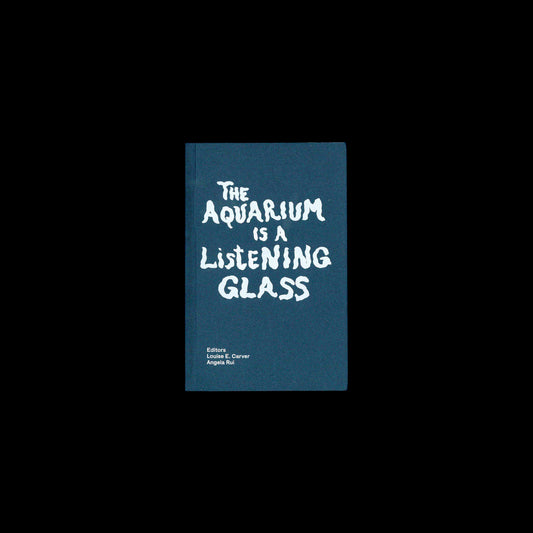 Louise E. Carver - The Aquarium is a Listening Glass