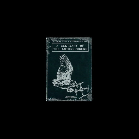 Maria Roszkowska, Nicolas Nova, Nicolas Maigret - A Bestiary of the Anthropocene Hybrid plants, animals, minerals, fungi, and other specimens