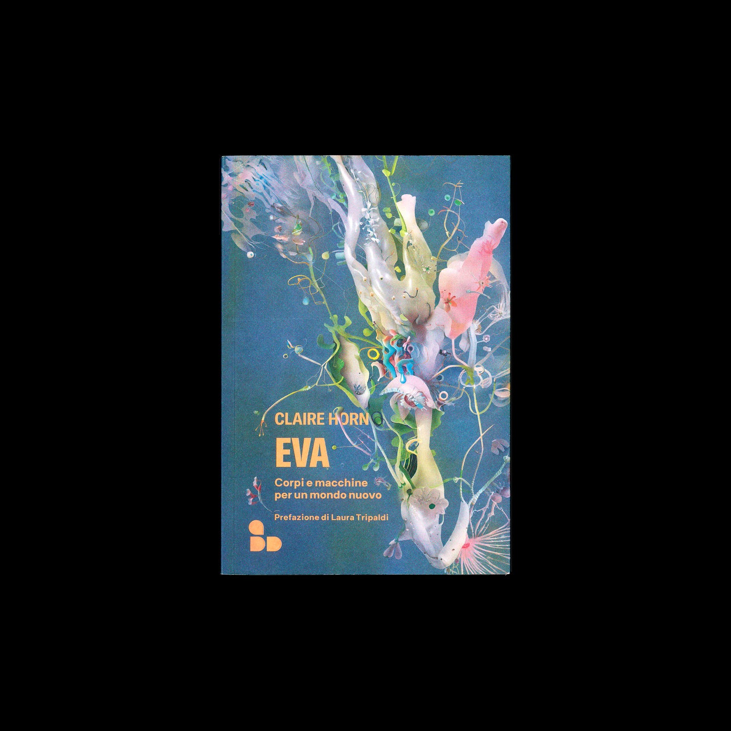 Claire Horn - Eva. Corpi e macchine per un mondo nuovo