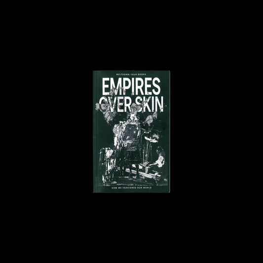 Empires Over Skin: How We Fashioned Our World - Meltdown Your Books