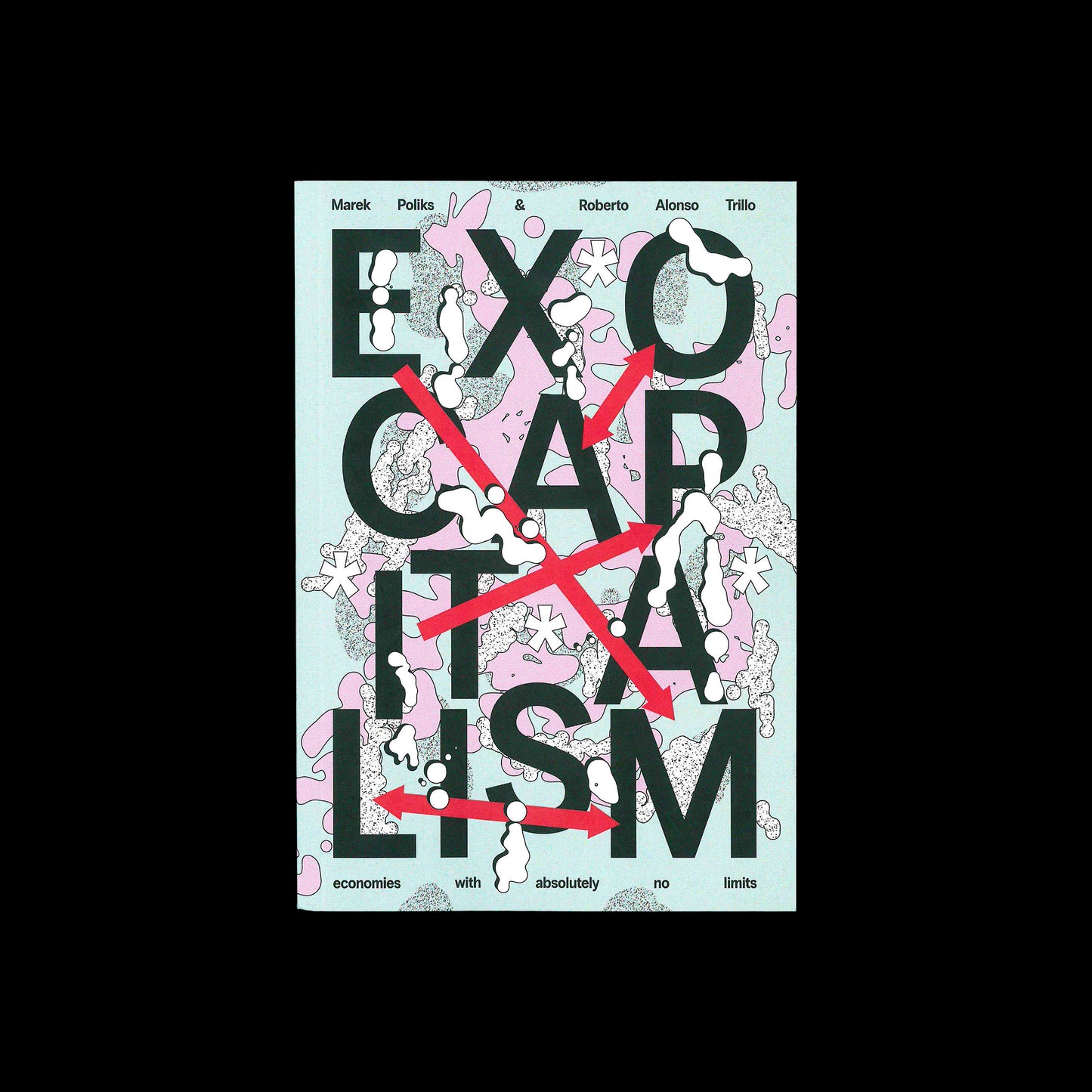 Exocapitalism: economies with absolutely no limits - Marek Poliks & Roberto Alonso Trillo