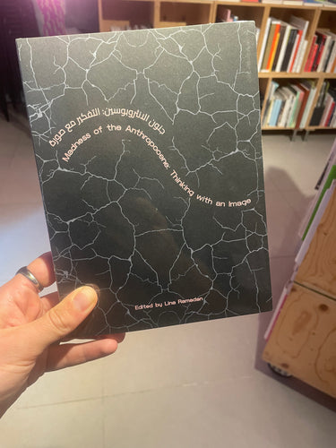 Madness of the Anthropocene -  Lina Ramadan (ed.)