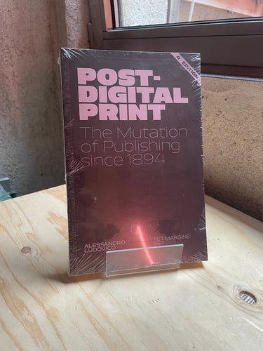 Post-Digital Print The Mutation of Publishing since 1894 - Alessandro Ludovico
