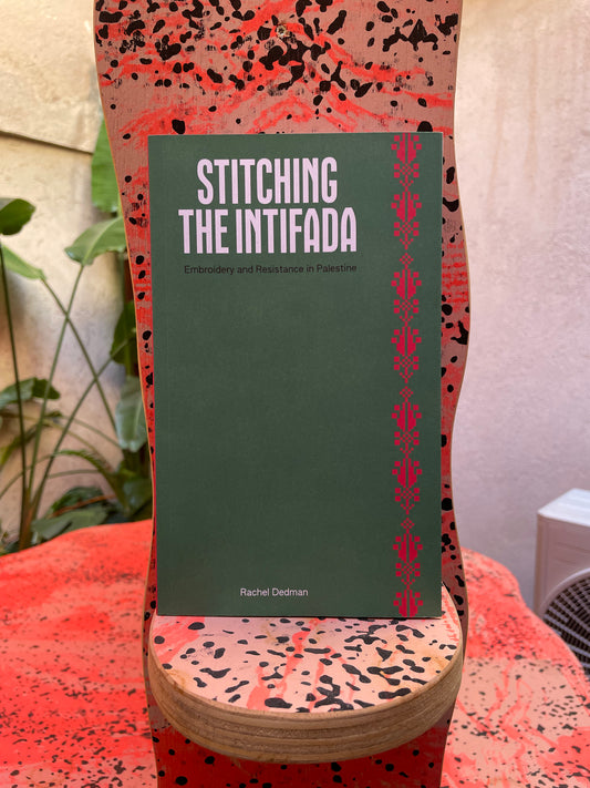 Rachel Dedman - Stitching the Intifada: Embroidery and Resistance in Palestine