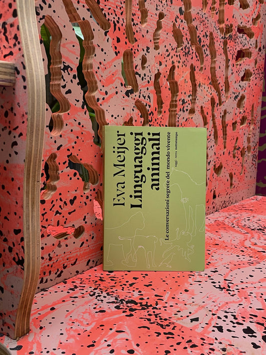 Linguaggi animali. Le conversazioni segrete del mondo vivente - Eva Meijer