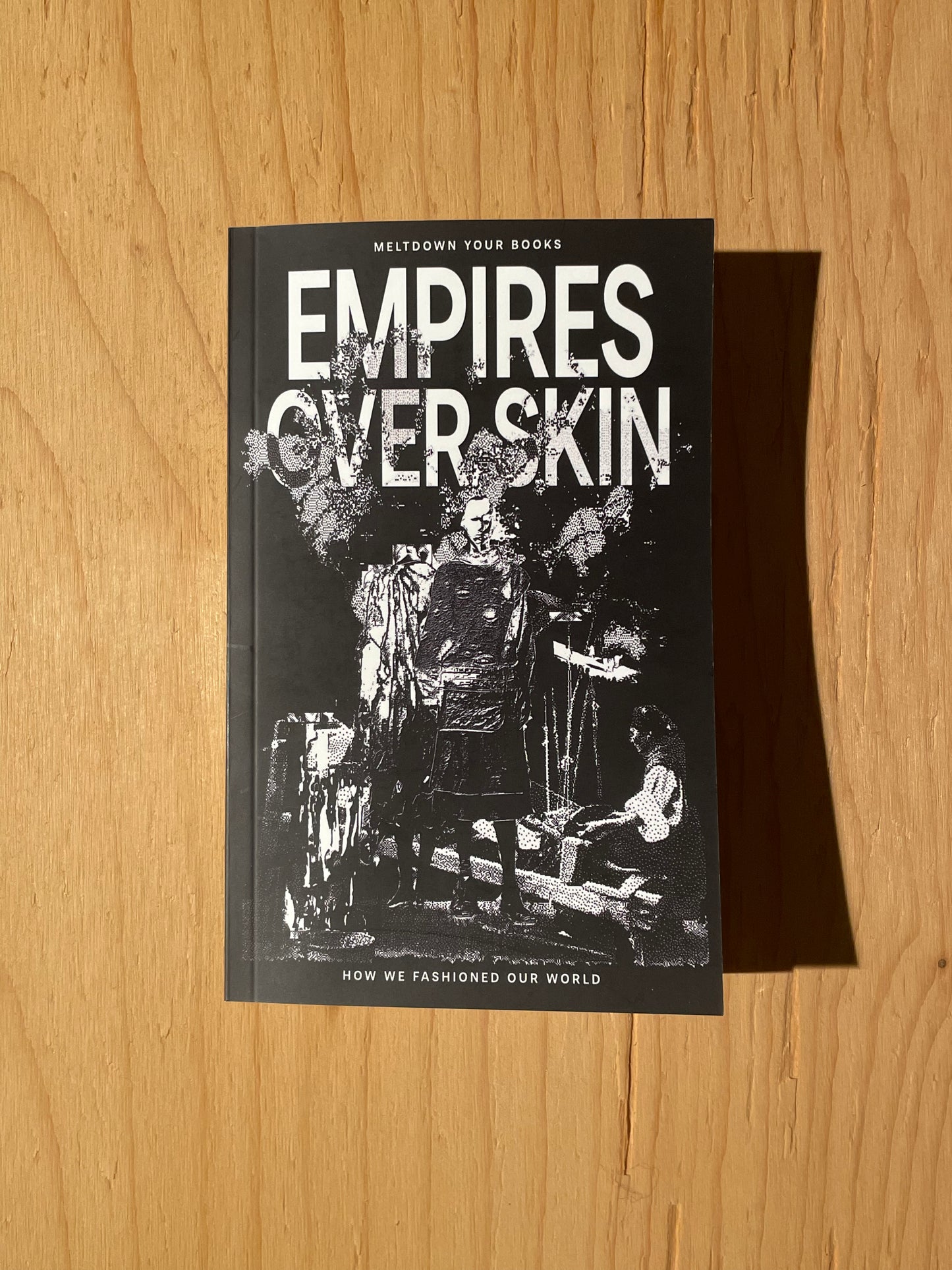 Empires Over Skin: How We Fashioned Our World - Meltdown Your Books