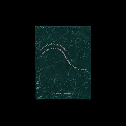 Madness of the Anthropocene -  Lina Ramadan (ed.)