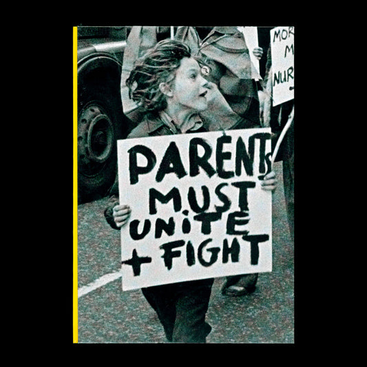 Parents Must Unite + Fight – Hackney Flashers: Agitprop, Labor and Socialist Feminism in England - Camille Richert, Hackney Flashers