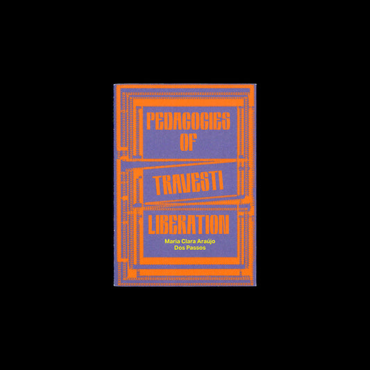 Maria Clara Araújo dos Passos - Pedagogies of Travesti Liberation