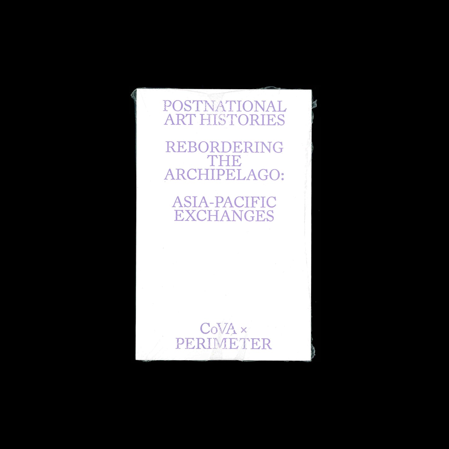 Danny Butt, Kurniawan Adi Saputro (ed.) - Postnational Art Histories: Rebordering the Archipelago: Asia-Pacific Exchanges