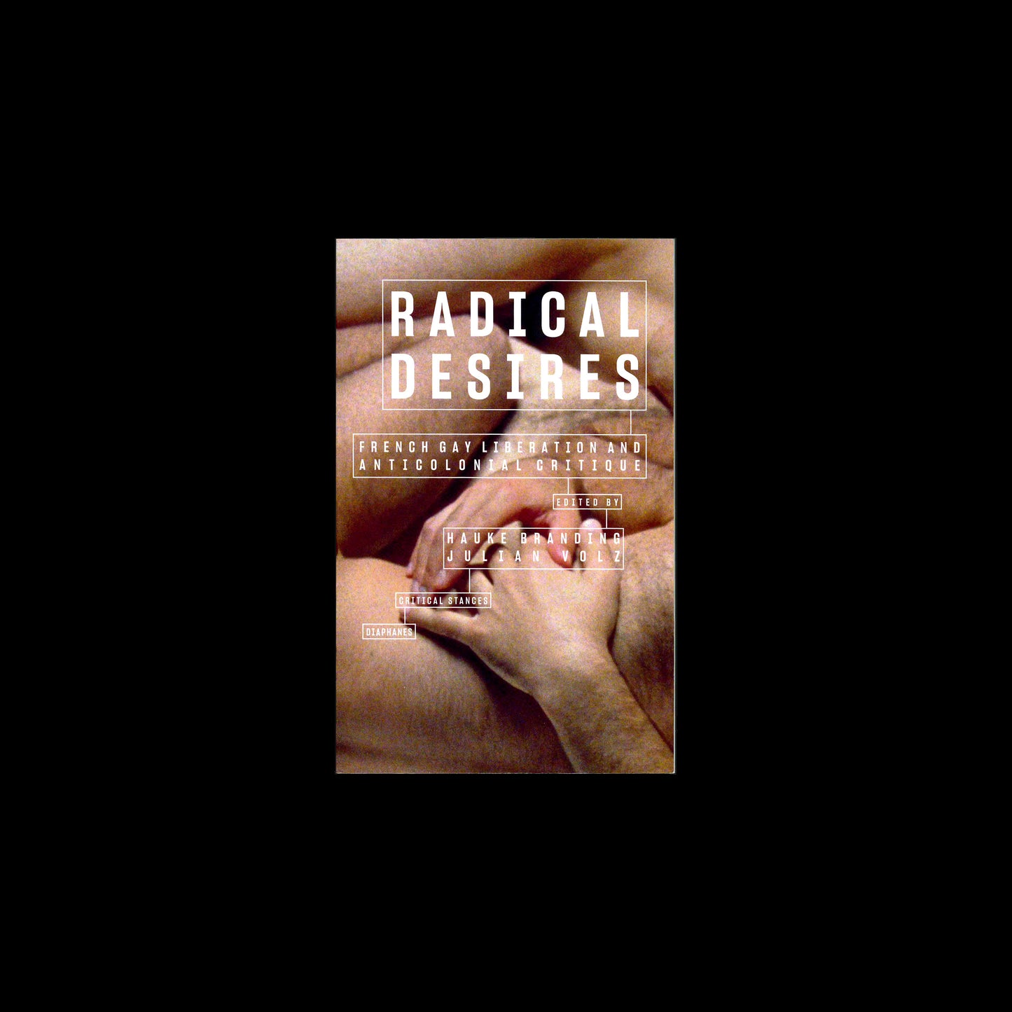 Radical Desires – French Gay Liberation and Anticolonial Critique