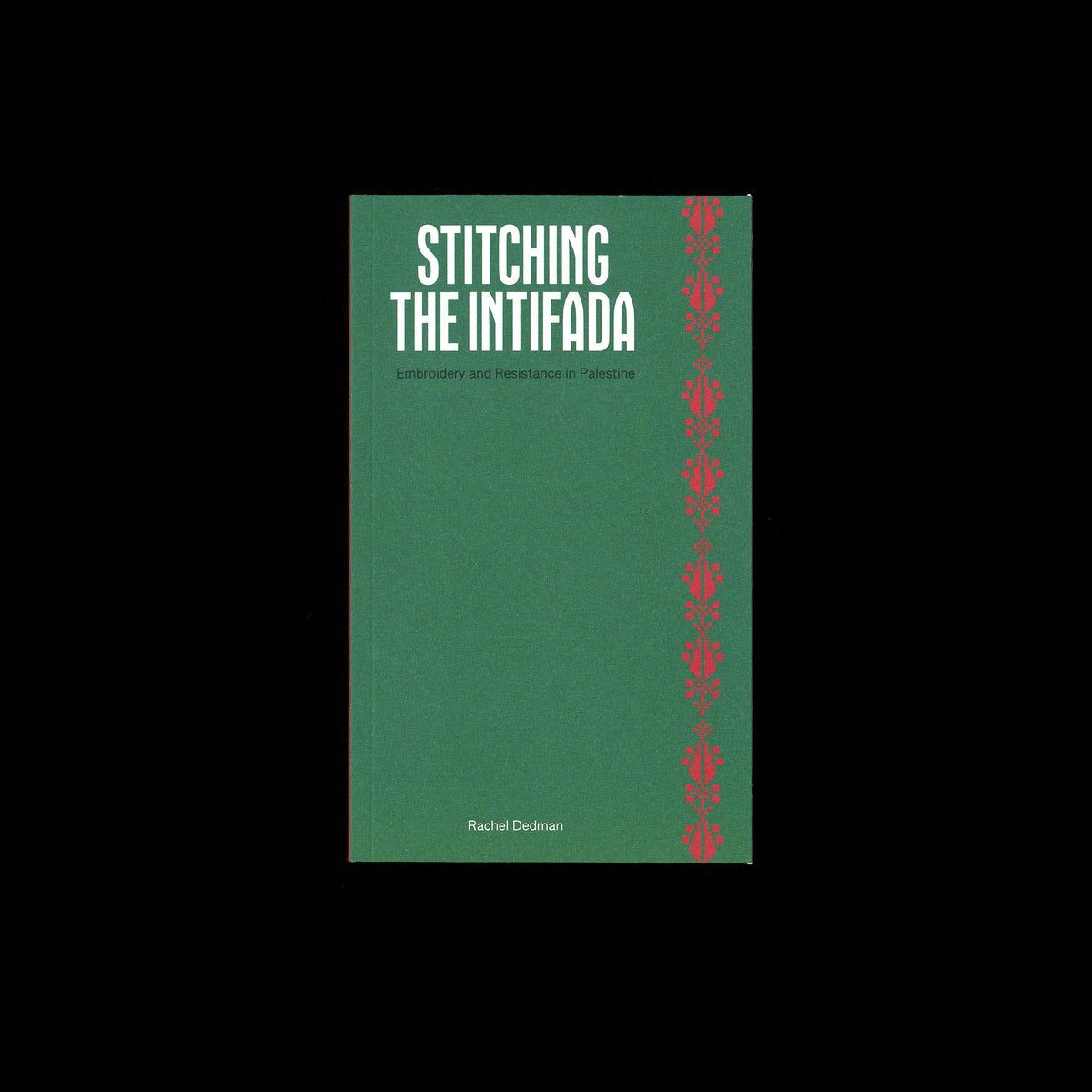 Rachel Dedman - Stitching the Intifada: Embroidery and Resistance in Palestine