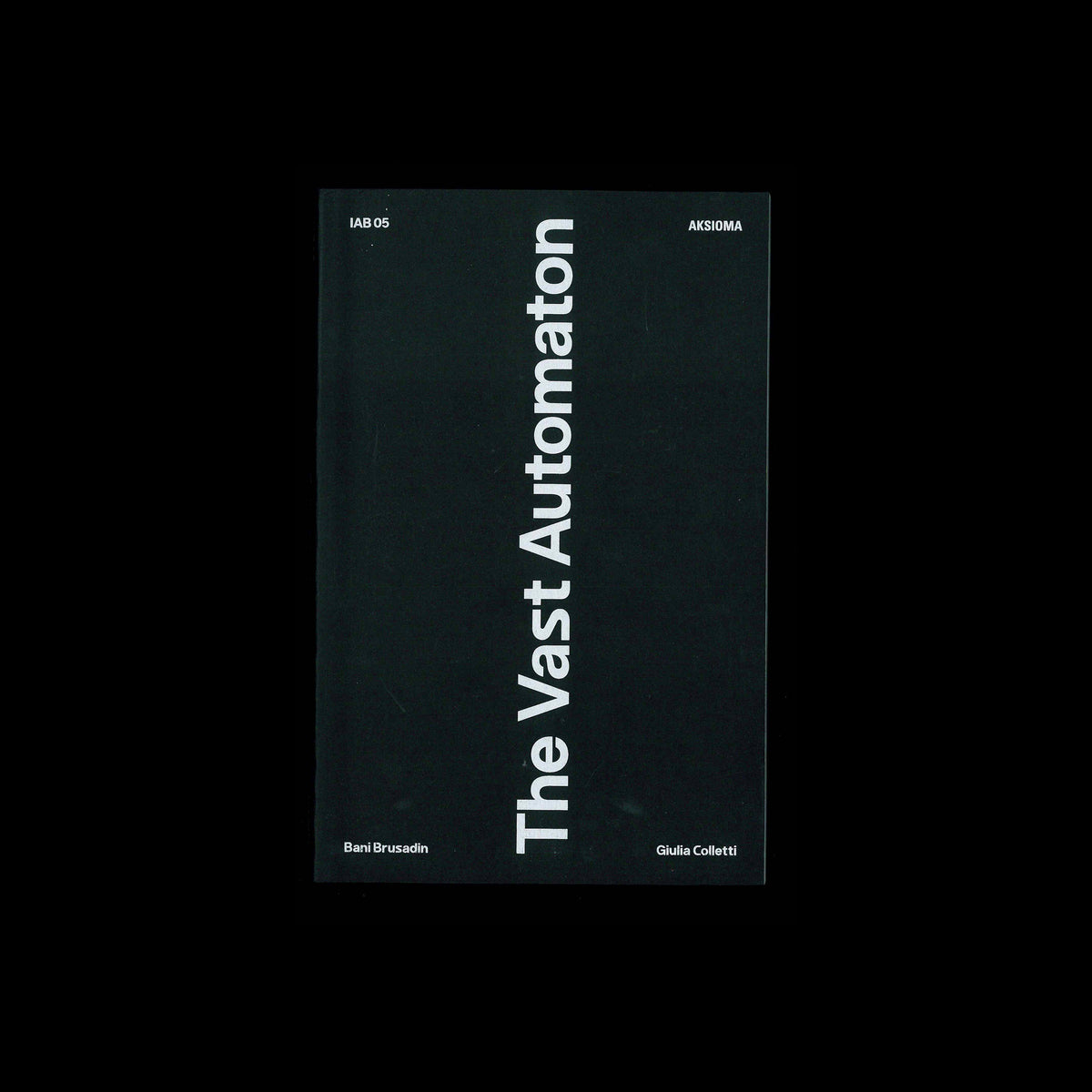 Bani Brusadin, Giulia Colletti (eds.) - The Vast Automaton