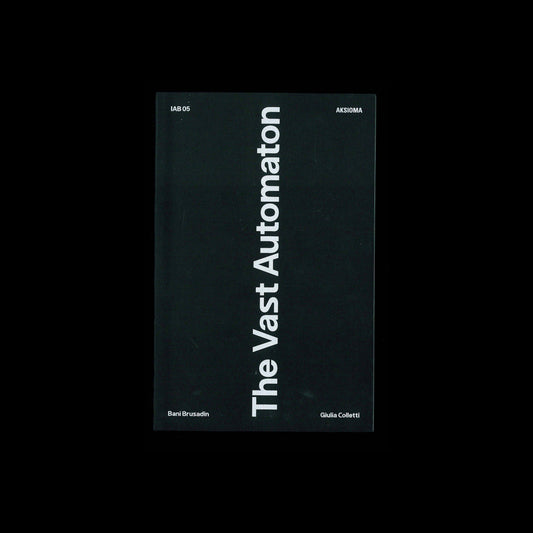 Bani Brusadin, Giulia Colletti (eds.) - The Vast Automaton
