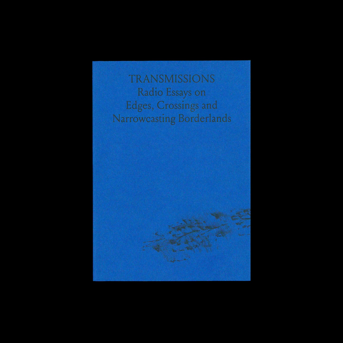 Aljaž Škrlep (Ed.) - TRANSMISSIONS: Radio Essays on Edges, Crossings and Narrowcasting Borderlands