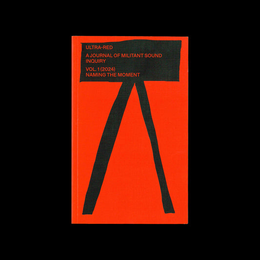Ultra-red, A Journal of Militant Sound Inquiry – Vol. 1 – Naming the Moment